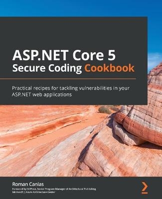 ASP.NET Core 5 Secure Coding Cookbook - Roman Canlas, Ed Price