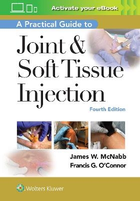 A Practical Guide to Joint & Soft Tissue Injection - Dr. James W. McNabb, Francis O'Connor