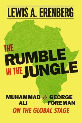 The Rumble in the Jungle - Lewis A. Erenberg