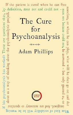 The Cure for Psychoanalysis - Adam Phillips