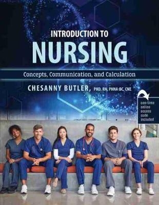 Introduction to Nursing: Concepts, Communication and Calculation - Chesanny Butler