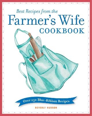 Best Recipes from the Farmer's Wife Cookbook - Beverly Hudson, Kari Cornell, Melinda Keefe