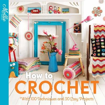 How to Crochet -  Mollie Makes