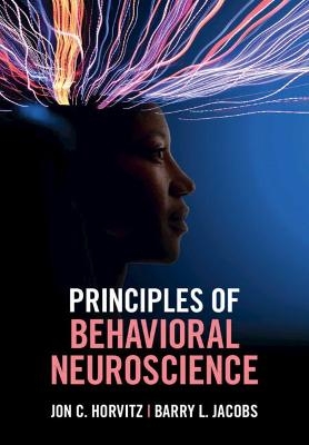 Principles of Behavioral Neuroscience - Jon C. Horvitz, Barry L. Jacobs