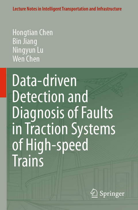 Data-driven Detection and Diagnosis of Faults in Traction Systems of High-speed Trains - Hongtian Chen, Bin Jiang, Ningyun Lu, Wen Chen