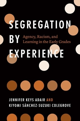 Segregation by Experience - Jennifer Keys Adair, Kiyomi Sánchez-Suzuki Colegrove