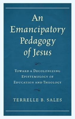 An Emancipatory Pedagogy of Jesus - Terrelle B. Sales