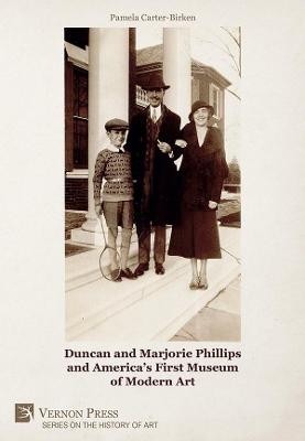 Duncan and Marjorie Phillips and America’s First Museum of Modern Art [B&W] - Pamela Carter-Birken