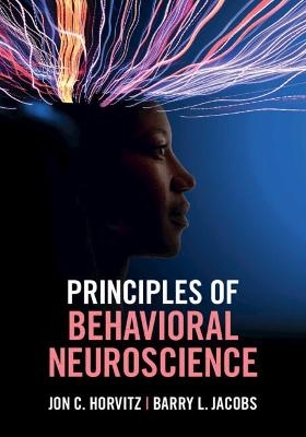 Principles of Behavioral Neuroscience - Jon C. Horvitz, Barry L. Jacobs