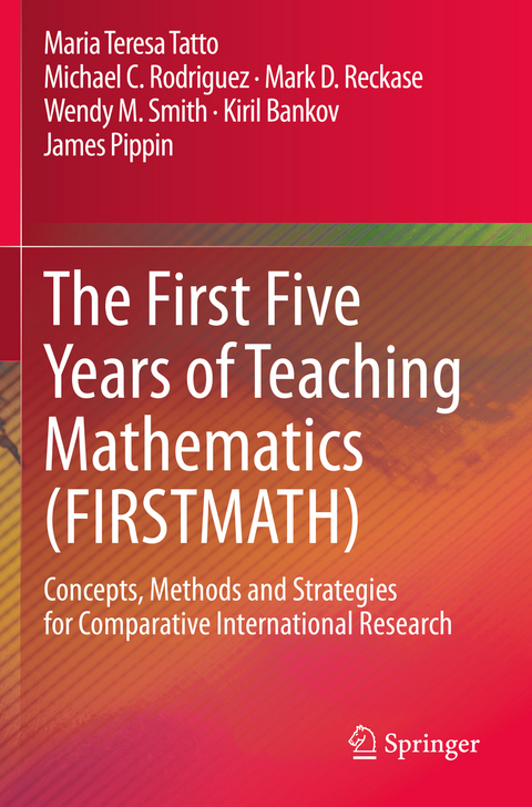 The First Five Years of Teaching Mathematics (FIRSTMATH) - Maria Teresa Tatto, Michael C. Rodriguez, Mark D. Reckase, Wendy M. Smith, Kiril Bankov, James Pippin