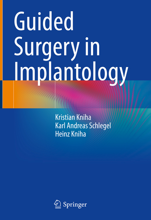 Guided Surgery in Implantology - Kristian Kniha, Karl Andreas Schlegel, Heinz Kniha