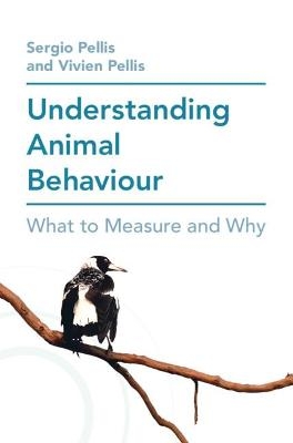 Understanding Animal Behaviour - Sergio Pellis, Vivien Pellis