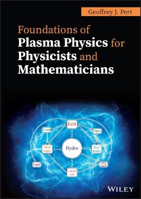 Foundations of Plasma Physics for Physicists and Mathematicians - G. J. Pert