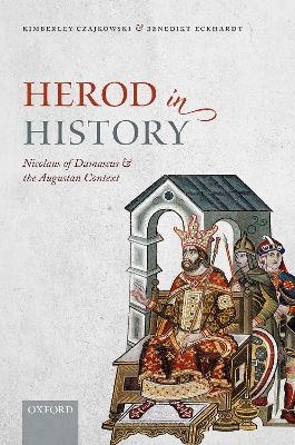 Herod in History - Kimberley Czajkowski, Benedikt Eckhardt