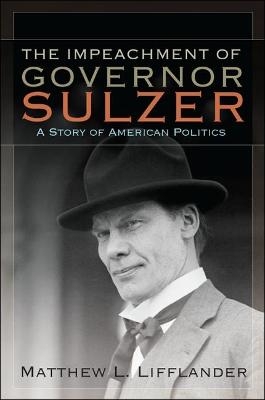 The Impeachment of Governor Sulzer - Matthew L. Lifflander