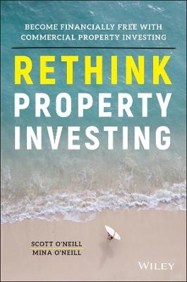 Rethink Property Investing - Scott O'Neill, Mina O'Neill