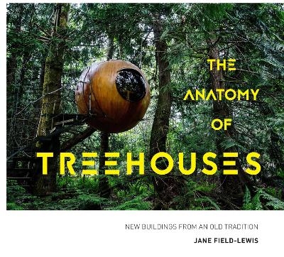 The Anatomy of Treehouses - Jane Field-Lewis