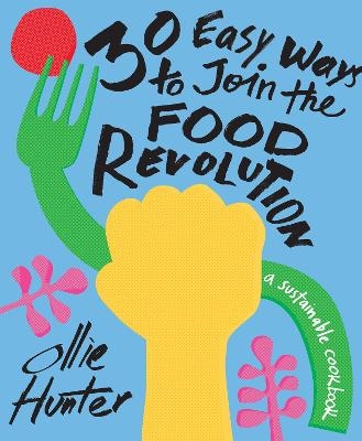 30 Easy Ways to Join the Food Revolution - Ollie Hunter