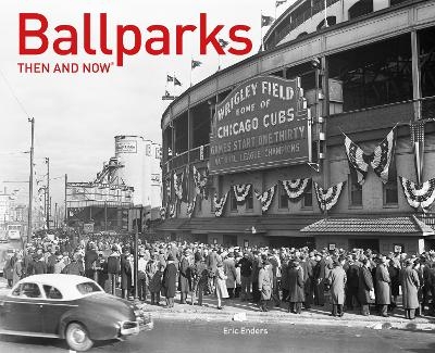 Ballparks Then and Now® - Eric Enders