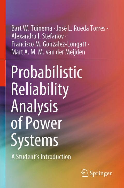 Probabilistic Reliability Analysis of Power Systems - Bart W. Tuinema, José L. Rueda Torres, Alexandru I. Stefanov, Francisco M. Gonzalez-Longatt, Mart A. M. M. van der Meijden