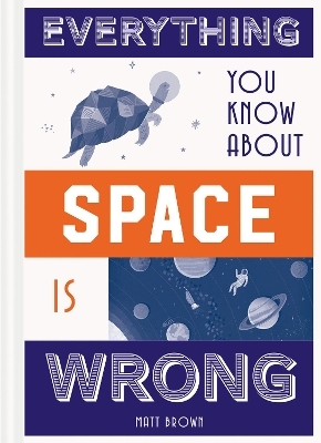 Everything You Know About Space is Wrong - Matt Brown