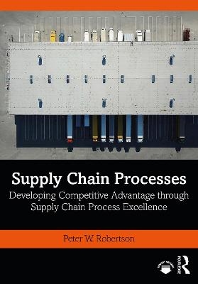 Supply Chain Processes - Peter W Robertson