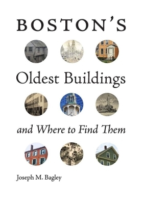 Boston`s Oldest Buildings and Where to Find Them - Joseph M. Bagley, Robert  J. Allison