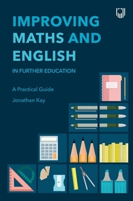 Improving Maths and English in Further Education: A Practical Guide - Jonathan Kay