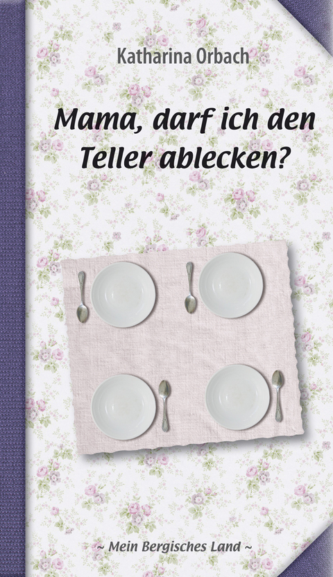 Mama, darf ich den Teller ablecken? - Katharina Orbach