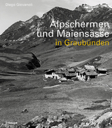 Alpschermen und Maiensässe in Graubünden - Giovanoli, Diego