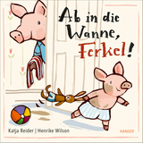 Ab in die Wanne, Ferkel! - Katja Reider, Henrike Wilson