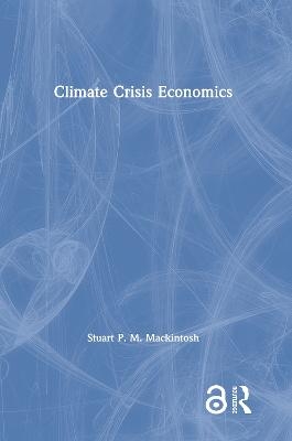 Climate Crisis Economics - Stuart P. M. Mackintosh