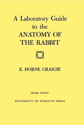 A Laboratory Guide to the Anatomy of The Rabbit - Edward Craigie