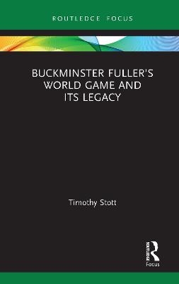 Buckminster Fuller’s World Game and Its Legacy - Timothy Stott