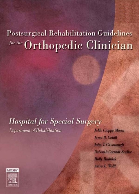 Postsurgical Rehabilitation Guidelines for the Orthopedic Clinician -  Janet B. Cahill,  JeMe Cioppa-Mosca,  Hospital for Special Surgery,  Carmen Young Tucker