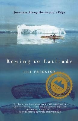 Rowing to Latitude - Jill A Fredston