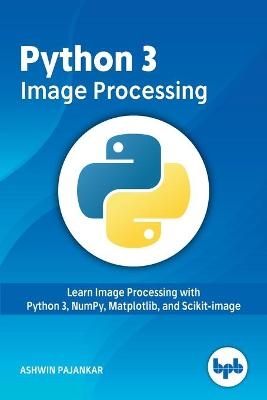 Python 3 Image Processing - Ashwin Pajankar