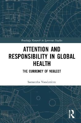 Attention and Responsibility in Global Health - Samantha Vanderslott