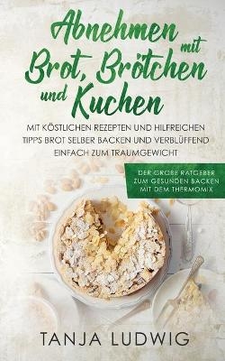 Abnehmen mit Brot, Brötchen und Kuchen - Tanja Ludwig