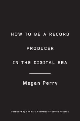 How to Be a Record Producer in the Digital Era -  Megan Perry