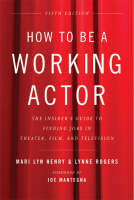 How to Be a Working Actor, 5th Edition -  Mari Lyn Henry,  Lynne Rogers