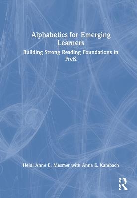 Alphabetics for Emerging Learners - Heidi Anne E. Mesmer