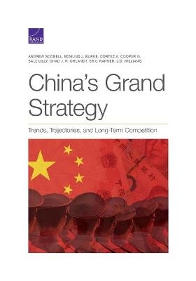 China's Grand Strategy - Andrew Scobell, Edmund J Burke, Cortez A Cooper, Sale Lilly, Chad J R Ohlandt