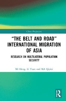 “The Belt and Road” International Migration of Asia - MI Hong, Li Yuan, MA Qiyini