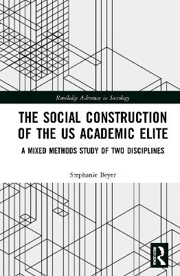 The Social Construction of the US Academic Elite - Stephanie Beyer