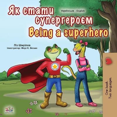 Being a Superhero (Ukrainian English Bilingual Book for Kids) - Liz Shmuilov, KidKiddos Books