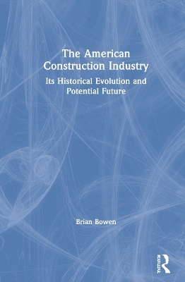 The American Construction Industry - Brian Bowen