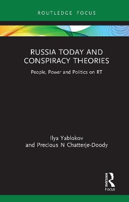 Russia Today and Conspiracy Theories - Ilya Yablokov, Precious N Chatterje-Doody