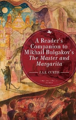 A Reader's Companion to Mikhail Bulgakov's The Master and Margarita - J.A.E. Curtis