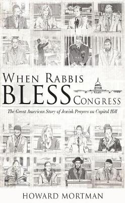 When Rabbis Bless Congress - Howard Mortman